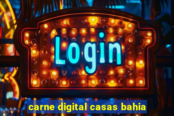 carne digital casas bahia